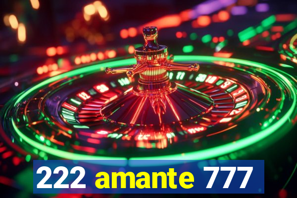 222 amante 777